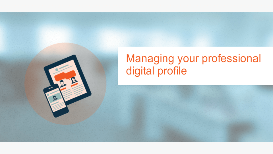 Managing Your Professional Digital Profile